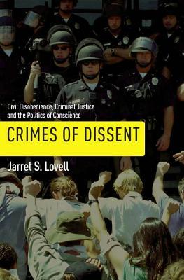 Crimes of Dissent: Civil Disobedience, Criminal Justice, and the Politics of Conscience (Alternative Criminology, 19)