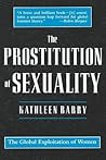 The Prostitution of Sexuality: The Global Exploitation of Women