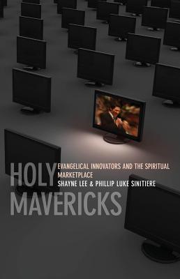Holy Mavericks: Evangelical Innovators and the Spiritual Marketplace (Paperback)