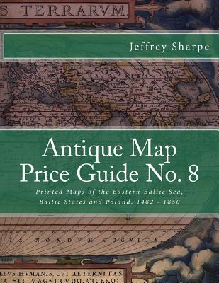 Antique Map Price Guide No. 8: Printed Maps of the Eastern Baltic Sea, Baltic States and Poland, 1482 - 1850