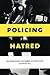 Policing Hatred by Jeannine Bell