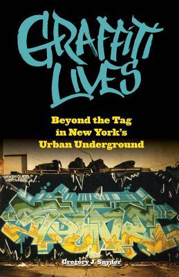 Graffiti Lives: Beyond the Tag in New York’s Urban Underground (Alternative Criminology, 21)