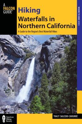Hiking Waterfalls in Northern California: A Guide to the Region's Best Waterfall Hikes (Paperback)