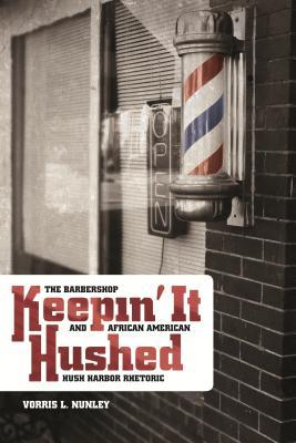 Keepin' It Hushed: The Barbershop and African American Hush Harbor Rhetoric (African American Life)
