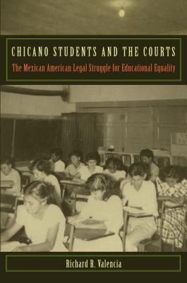Chicano Students and the Courts: The Mexican American Legal Struggle for Educational Equality (Critical America, 50)