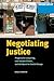 Negotiating Justice: Progressive Lawyering, Low-Income Clients, and the Quest for Social Change