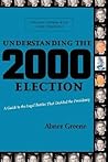 Understanding the 2000 Election: A Guide to the Legal Battles that Decided the Presidency Understanding the 2000 Election: A Guide to the Legal Battles that Decided the Presidency