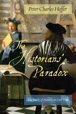 The Historians’ Paradox: The Study of History in Our Time (International Humanities, 1)