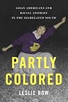 Partly Colored: Asian Americans and Racial Anomaly in the Segregated South Partly Colored: Asian Americans and Racial Anomaly in the Segregated South