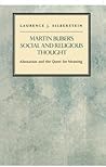 Martin Buber's Social and Religious Thought: Alienation and the Quest for Meaning (Modern Jewish Masters, 5)