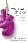 Warrior Chicks by Holly Wagner