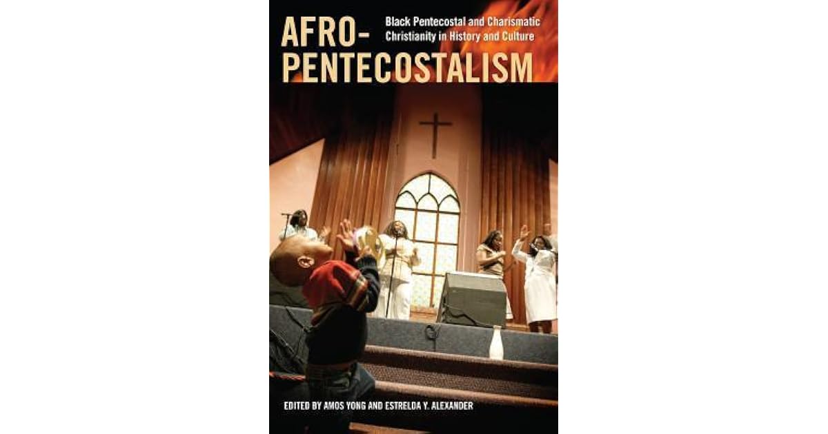 Afro-Pentecostalism: Black Pentecostal and Charismatic Christianity in ...