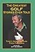 The Greatest Golf Stories Ever Told by Jeff Silverman