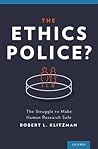 The Ethics Police?: The Struggle to Make Human Research Safe The Ethics Police?: The Struggle to Make Human Research Safe