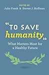 To Save Humanity: What Matters Most for a Healthy Future