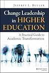 Change Leadership in Higher Education by Jeffrey L. Buller