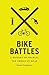 Bike Battles: A History of ...