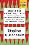 Behind the Christmas Tree: The Surprising Story of a German Abolitionist Radical and America's Favorite Evergreen (A Vintage Short)