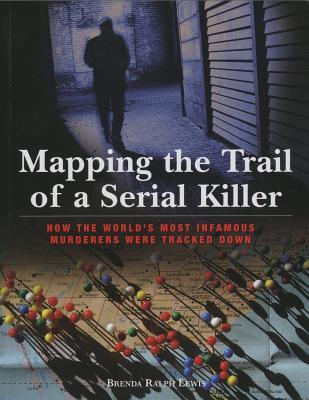 Mapping the Trail of a Serial Killer: How The World's Most Infamous Murderers Were Tracked Down (Paperback)