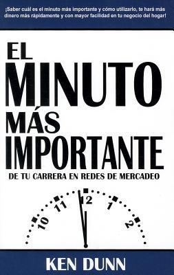 El Minuto Mas Importante: De Tu Carrera en Redes de Mercadeo = The Most Important Moment (Spanish Edition)