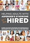 Helping Adults with Asperger's Syndrome Get & Stay Hired: Career Coaching Strategies for Professionals and Parents of Adults on the Autism