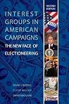 Interest Groups in American Campaigns: The New Face of Electioneering Interest Groups in American Campaigns: The New Face of Electioneering