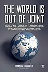 The World Is Out of Joint: World-Historical Interpretations of Continuing Polarizations