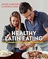 Healthy Latin Eating: Our Favorite Family Recipes Remixed