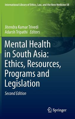 Mental Health in South Asia: Ethics, Resources, Programs and Legislation (International Library of Ethics, Law, and the New Medicine, 58)