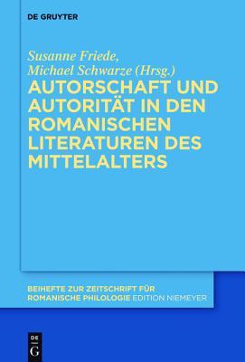 Autorschaft und Autorität in den romanischen Literaturen des Mittelalters (Beihefte zur Zeitschrift für romanische Philologie, 390) (German Edition)