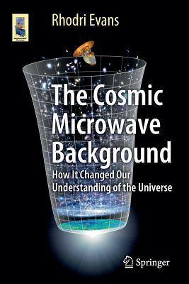 The Cosmic Microwave Background: How It Changed Our Understanding of the Universe (Astronomers' Universe)
