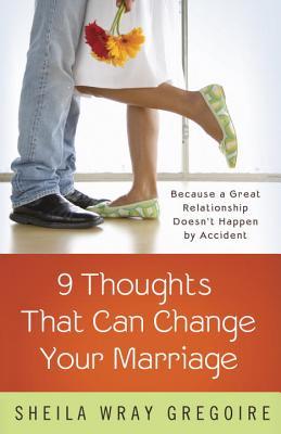 Nine Thoughts That Can Change Your Marriage: Because a Great Relationship Doesn't Happen by Accident (Paperback)