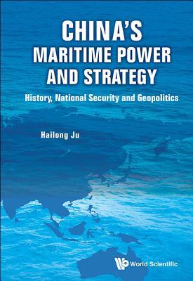 China's Maritime Power and Strategy: History, National Security and Geopolitics