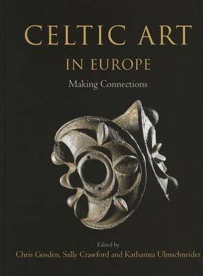 Celtic Art in Europe: Making Connections (Hardcover)