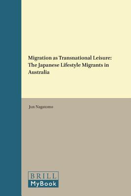 Migration as Transnational Leisure: The Japanese Lifestyle Migrants in Australia (Social Sciences in Asia, 38)