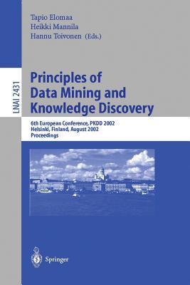 Principles of Data Mining and Knowledge Discovery: 6th European Conference, PKDD 2002, Helsinki, Finland, August 19–23, 2002, Proceedings (Lecture Notes in Computer Science, 2431)