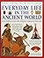 Illustrated History Encyclopedia: Everyday Life in the Ancient World: How people lived and worked through the ages