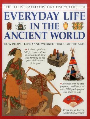 Illustrated History Encyclopedia: Everyday Life in the Ancient World: How people lived and worked through the ages (Paperback)