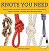 Knots You Need: Step-by-Step instructions for More Than 100 of the Best Sailing, Fishing, Climbing, Camping and Decorative Knots (Knack: Make It easy) Knots You Need: Step-by-Step instructions for More Than 100 of the Best Sailing, Fishing, Climbing, Camping and Decorative Knots (Knack: Make It easy)