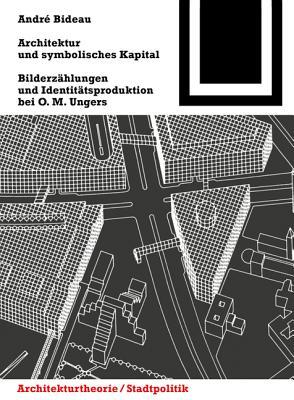 Architektur und symbolisches Kapital: Bilderzählungen und Identitätsproduktion bei O. M. Ungers (Bauwelt Fundamente, 147) (German Edition)