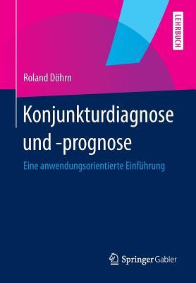 Konjunkturdiagnose und -prognose: Eine anwendungsorientierte Einführung (German Edition)