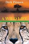 Wild Life: Adventures Of An Accidental Conservationist In Africa