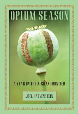 Opium Season: A Year On The Afghan Frontier (Hardcover)