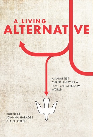 A Living Alternative: Anabaptist Christianity in a Post-Christendom World (Paperback)