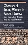 Choruses of Young Women in Ancient Greece: Their Morphology, Religious Role and Social Functions (Greek Studies: Interdisciplinary Approaches)