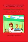 Doctor Mari Teaches About a Healthy Feeling Heart by Denise Marie Mari