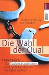 Die Wahl der Qual: Handbuch für Sadomasochisten und solche, die es werden wollen Die Wahl der Qual: Handbuch für Sadomasochisten und solche, die es werden wollen