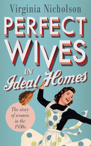 Perfect Wives in Ideal Homes: The Story of Women in the 1950s (Hardcover)