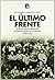 El último frente. La resistencia armada antifranquista en España,1939-1952