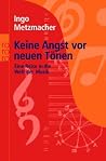 Keine Angst vor neuen Tönen. Eine Reise in die Welt der Musik Keine Angst vor neuen Tönen. Eine Reise in die Welt der Musik